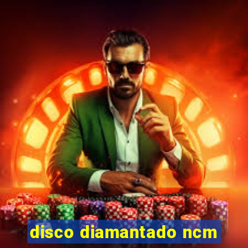 disco diamantado ncm